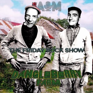 The Friday Rock Show - 37 - Dangleberry Farm