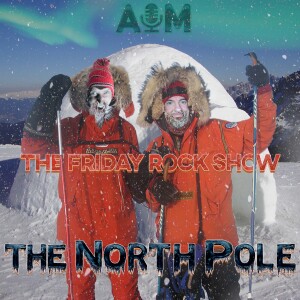The Friday Rock Show - 36 - The North Pole