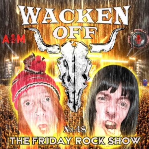 The Friday Rock Show - 48 - Wacken Off