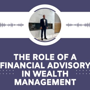 Andrew Brookman Shares the Role of a Financial Advisory in Wealth Management