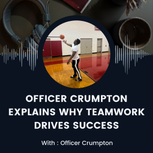 Officer Crumpton Explains Why Teamwork Drives Success