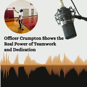 Officer Crumpton Shows the Real Power of Teamwork and Dedication