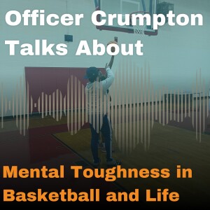 Officer Crumpton Talks About Mental Toughness in Basketball and Life