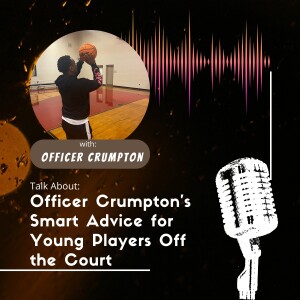 Officer Crumpton’s Smart Advice for Young Players Off the Court
