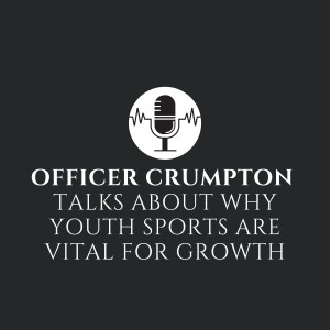 Officer Crumpton Talks About Why Youth Sports Are Vital For Growth