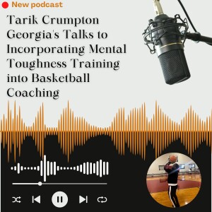 Tarik Crumpton Georgia's Talks to Incorporating Mental Toughness Training into Basketball Coaching