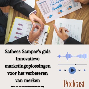 Sathees Sampar’s gids Innovatieve marketingoplossingen voor het verbeteren van merken