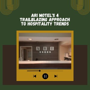 Ari Motel’s 4 Trailblazing Approach to Hospitality Trends