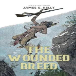 The Wounded Breed By James S. Kelly