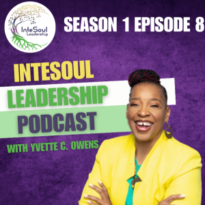 Mastering Resilience in Leadership: Thrive Through Challenges with Yvette Owens | InteSoul Leadership