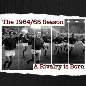 Episode 18 - The 1964/65 Season: A Rivalry is Born