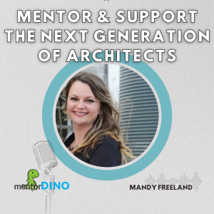 Mentor & Support the Next Generation of Architects - Mandy Freeland