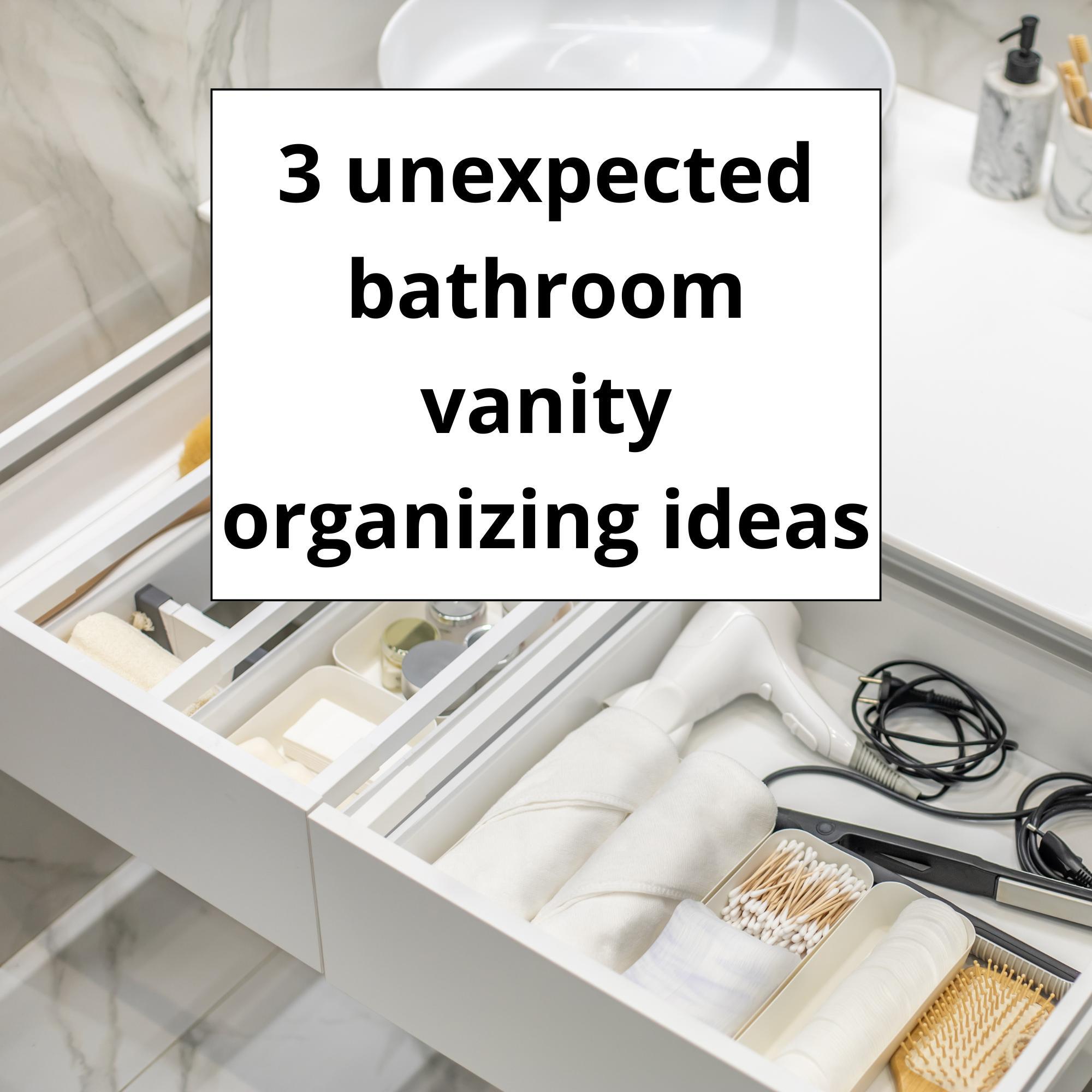 3 unexpected bathroom vanity organizing ideas to reduce stress and simplify your morning routine