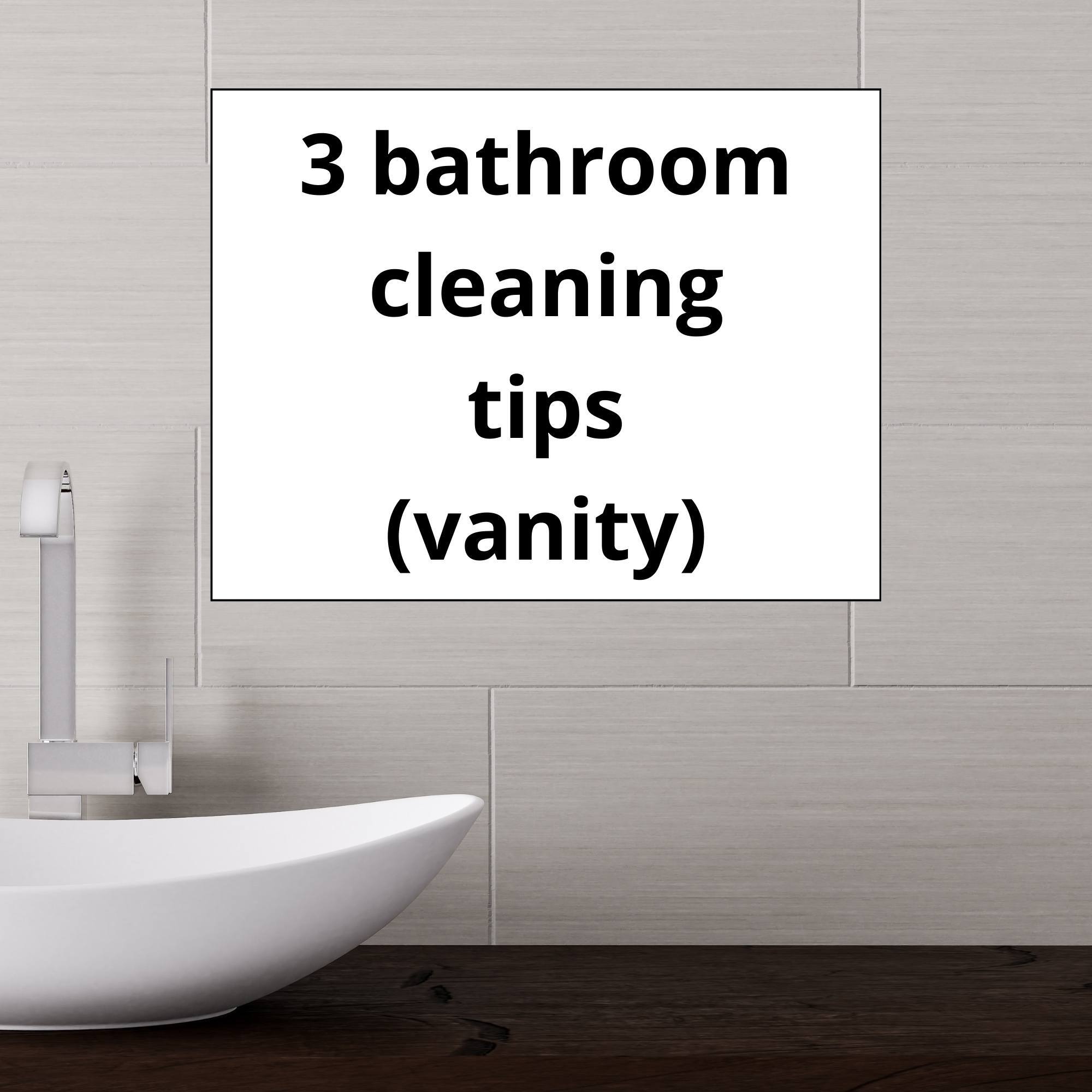 3 bathroom cleaning tips that will keep your bathroom vanity clean