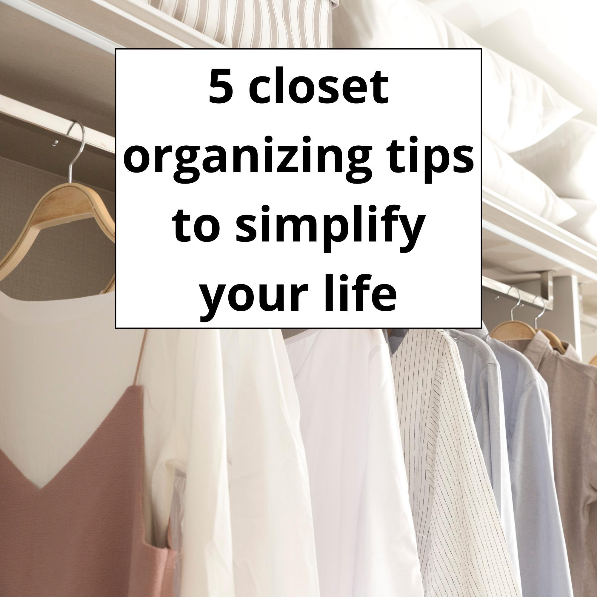Best way to organize your closet REVEALED! 5 closet organizing tips to simplify your life