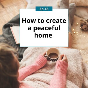 How to create a peaceful home (the 3 things you have to do to find true peace and joy in your home)