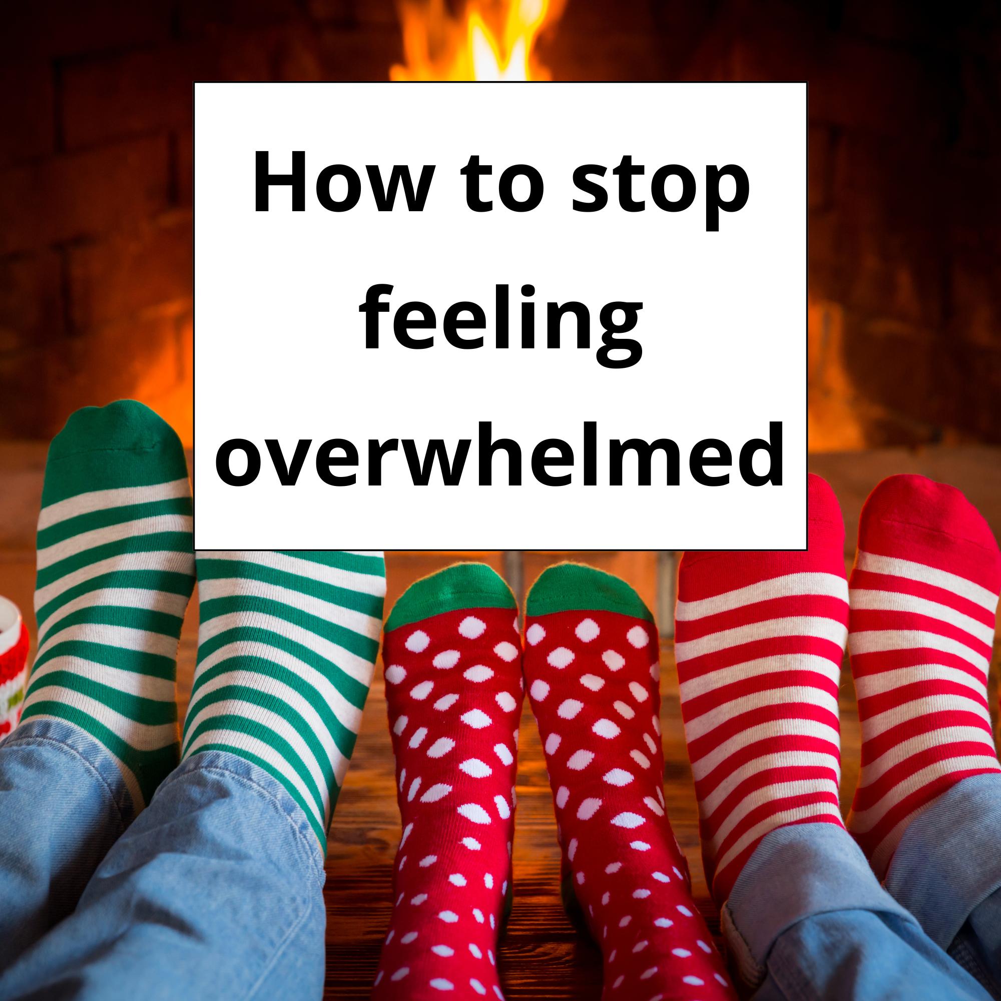 How to stop feeling overwhelmed