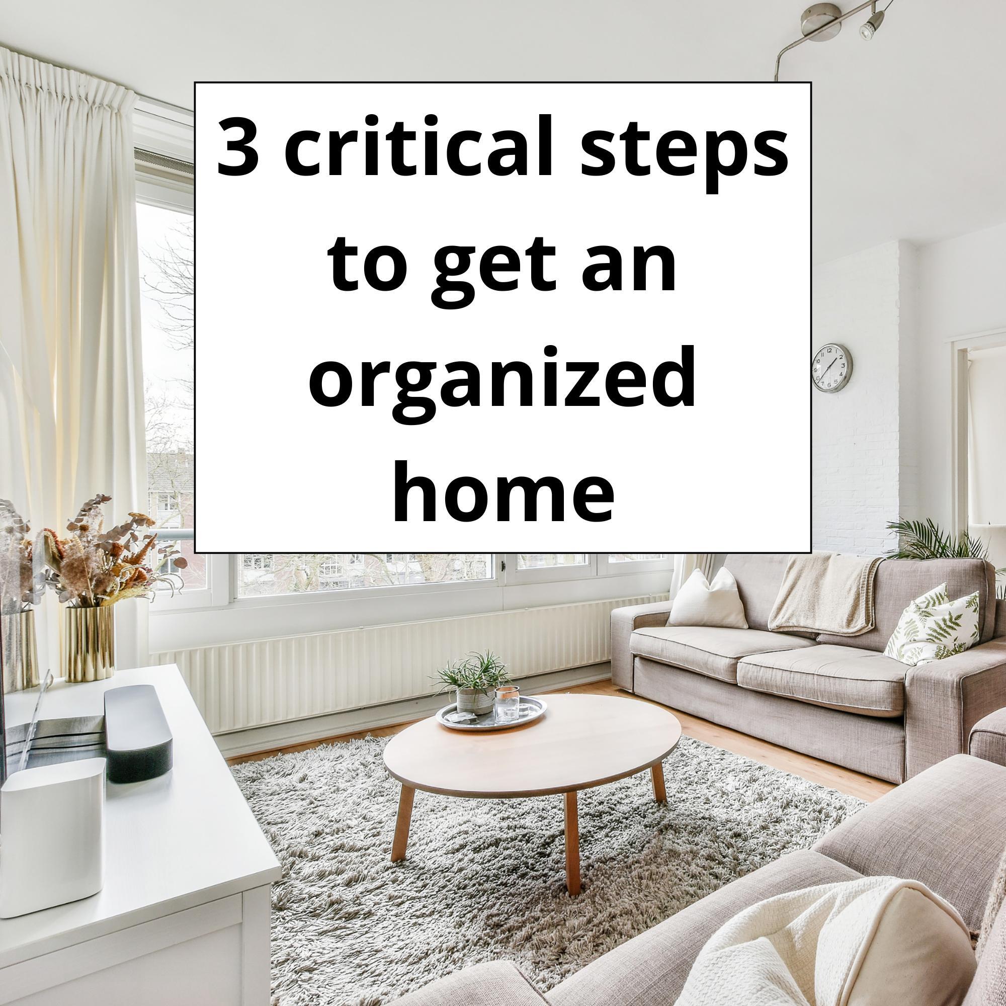 What home organizing really means: 3 critical steps to get an organized home