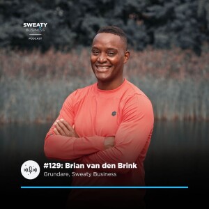 #129: Brian van den Brink, grundare Sweaty Business