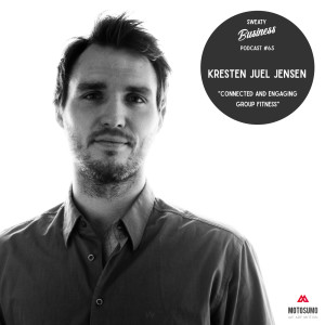 #65. Kresten Juel Jensen, CEO Motosumo - ”Connected and engaging group fitness”