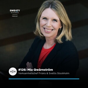 #126. Mia Qwärnström, Verksamhetschef Friskis & Svettis Stockholm