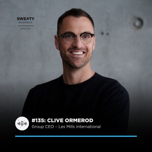 #135. Clive Ormerod, Group CEO – Les Mills International