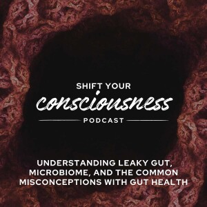 Episode 6: Understanding Leaky Gut, Microbiome, and the Common Misconceptions with Gut Health