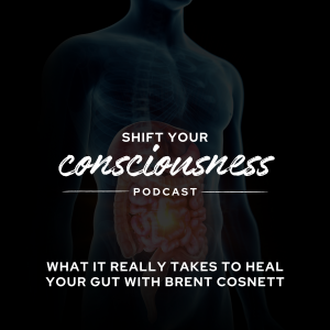 Episode 57: What It Really Takes to Heal Your Gut witth Brent Cosnett