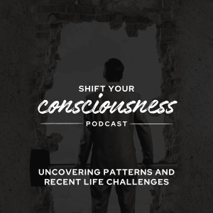 Episode 58: Uncovering Patterns and Recent Life Challenges