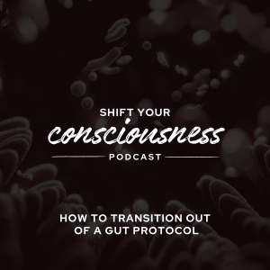 Episode 59: How to Transition Out of a Gut Protocol