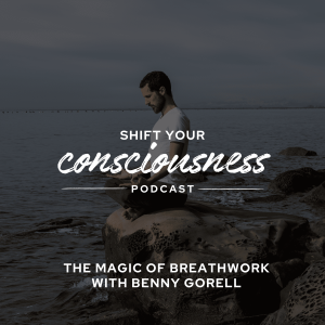Episode 23: The Magic of Breathwork with Benny Gorell