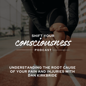Episode 24: Understanding the Root Cause of Your Pain and Injuries with Dan Kirkbride