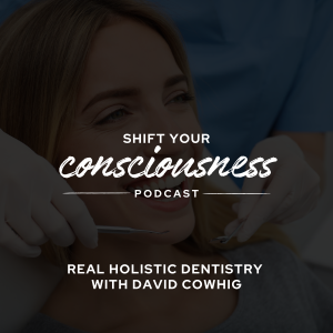 Episode 55: Real Holistic Dentistry with David Cowhig