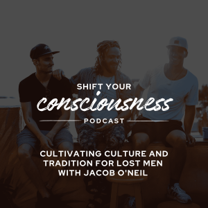 Episode 44: Cultivating Culture and Tradition for Lost Men with Jacob O'Neil