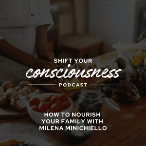 Episode 37: Nourishing Your Family with Milena Minichiello