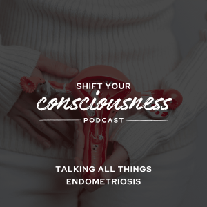 Episode 30: Talking All Things Endometriosis