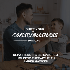 Episode 35: Repatterning Behaviors & Holistic Therapy with Amber Hawken