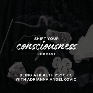 Episode  46: Being a Health Psychic with Adrianna Andelkovic