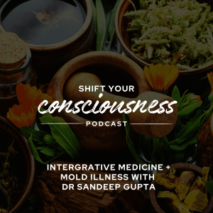 Episode 34: Intergrative Medicine + Mold Illness with Dr Sandeep Gupta