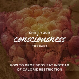 Episode 2: How to Drop Body Fat Instead of Calorie Restriction