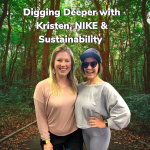 Digging Deeper with Kristen, NIKE and Sustainability