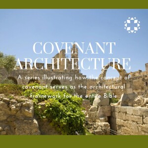 Covenant Architecture - God Makes a Covenant