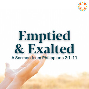 Guest Preacher Series - Emptied & Exalted