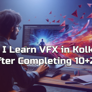 Can I Learn VFX in Kolkata After Completing 10+2?