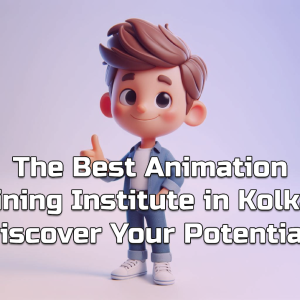 The Best Animation Training Institute in Kolkata: Discover Your Potential!