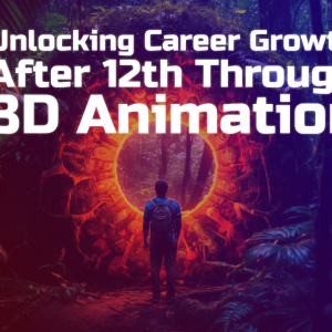 Unlocking Career Growth After 12th Through 3D Animation