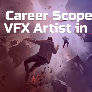 Career Scope as a VFX Artist in India