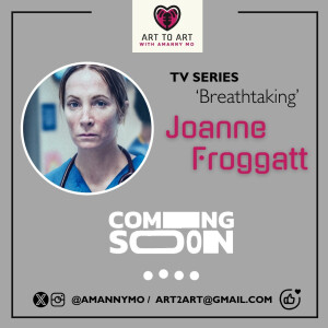 ART TO ART - GUEST COMING SOON:JOANNE FROGGATT & TV SERIES BREATHTAKING