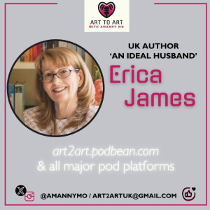Art to Art with Amanny Mo - Ep 12 Erica James, Author of 'An Ideal Husband'