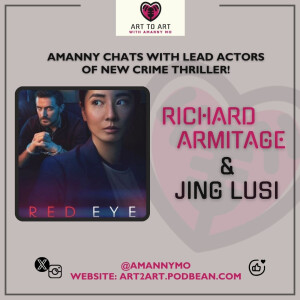 Art to Art with Amanny Mo - Ep10 RED EYE Thriller with Richard Armitage + Jing Lusi